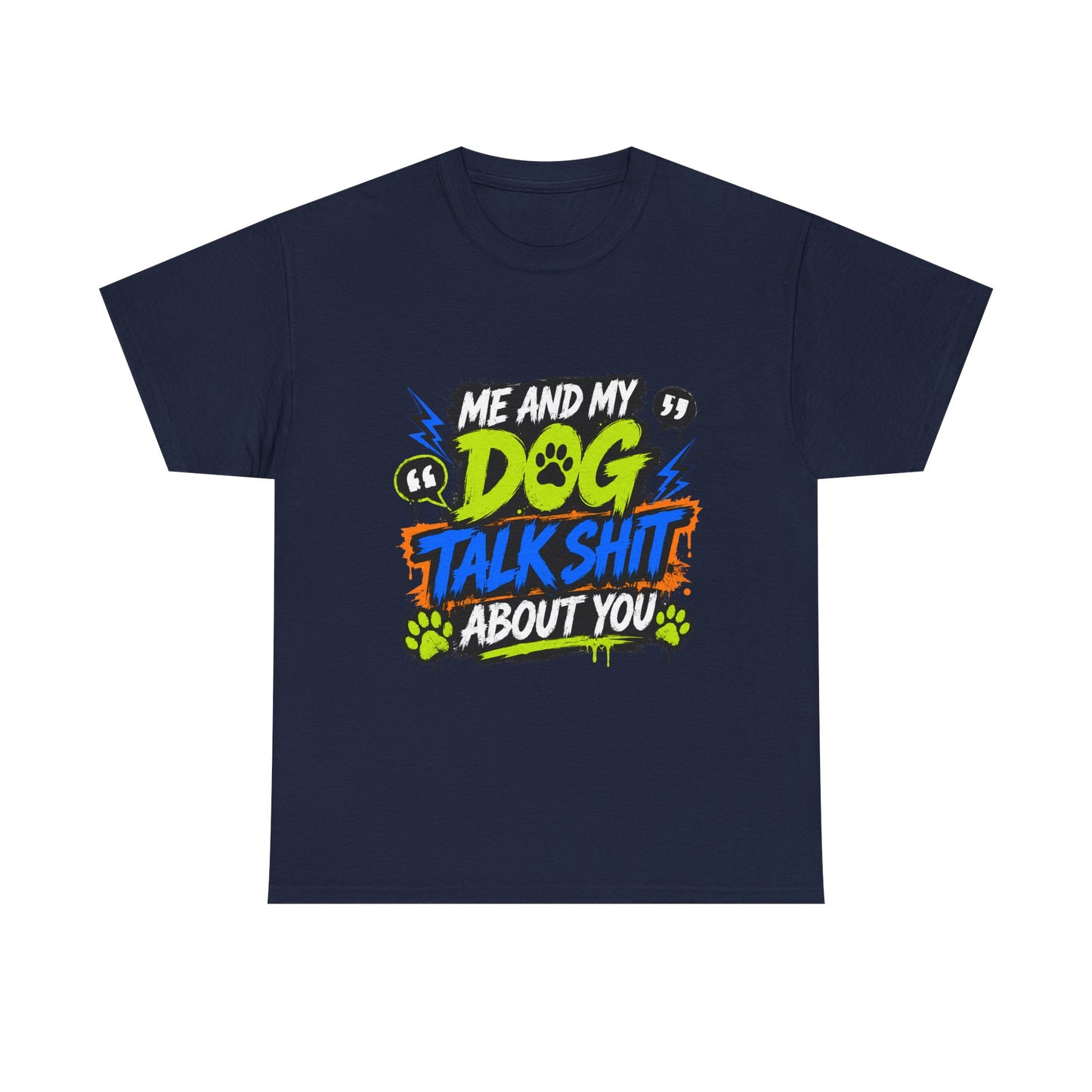 Me And My Dog Talk Shit About You T-Shirt