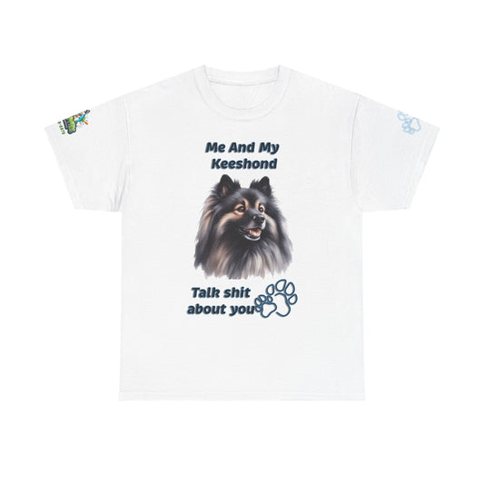 "Me And My Keeshond Talk Shit About You"