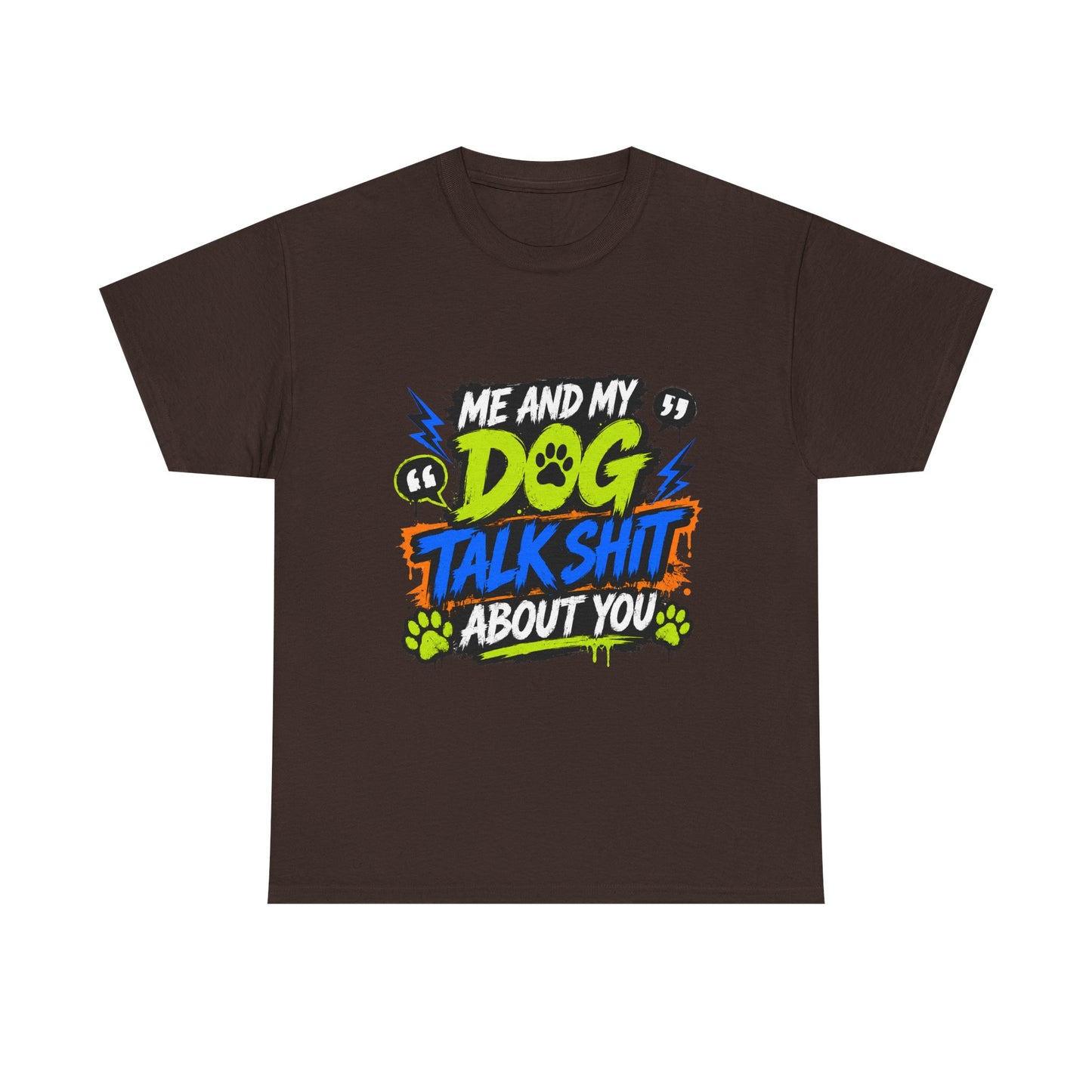 Me And My Dog Talk Shit About You T-Shirt