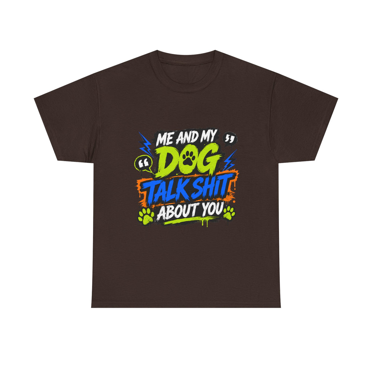 Me And My Dog Talk Shit About You T-Shirt