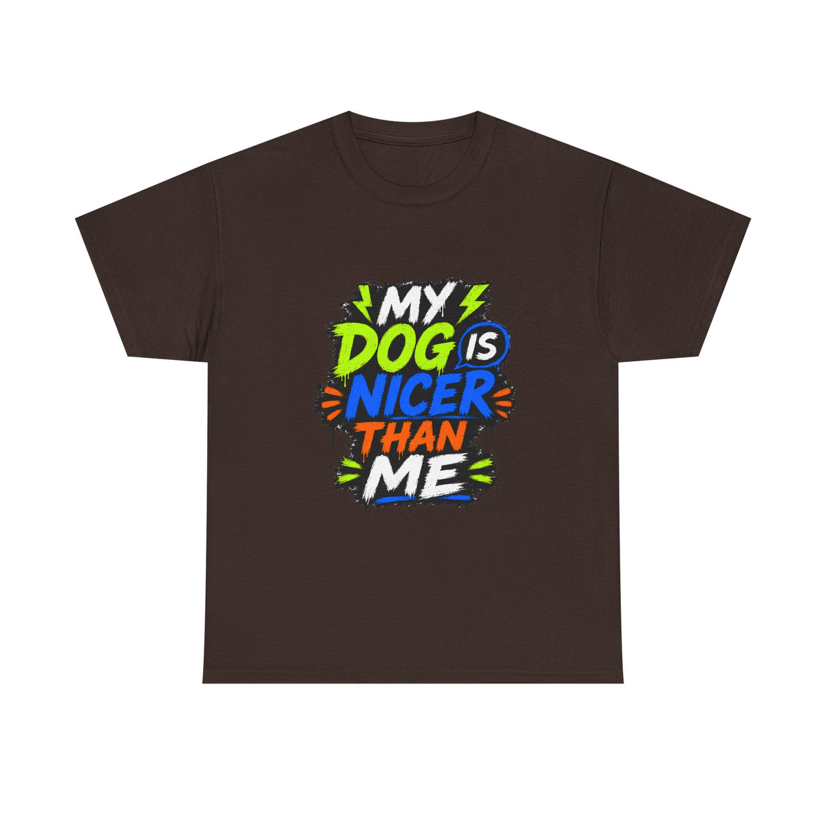 My Dog Is Nicer Than Me T-Shirt
