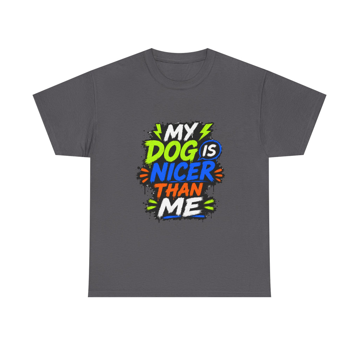 My Dog Is Nicer Than Me T-Shirt