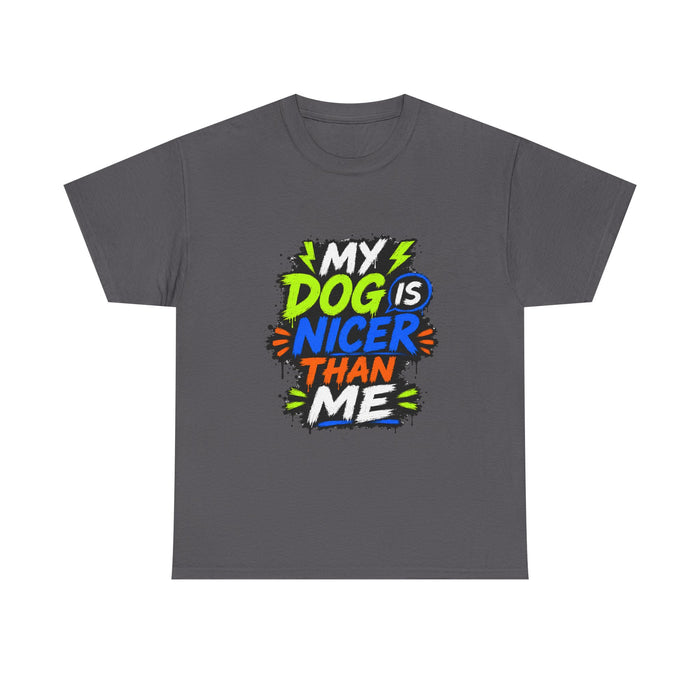 My Dog Is Nicer Than Me T-Shirt