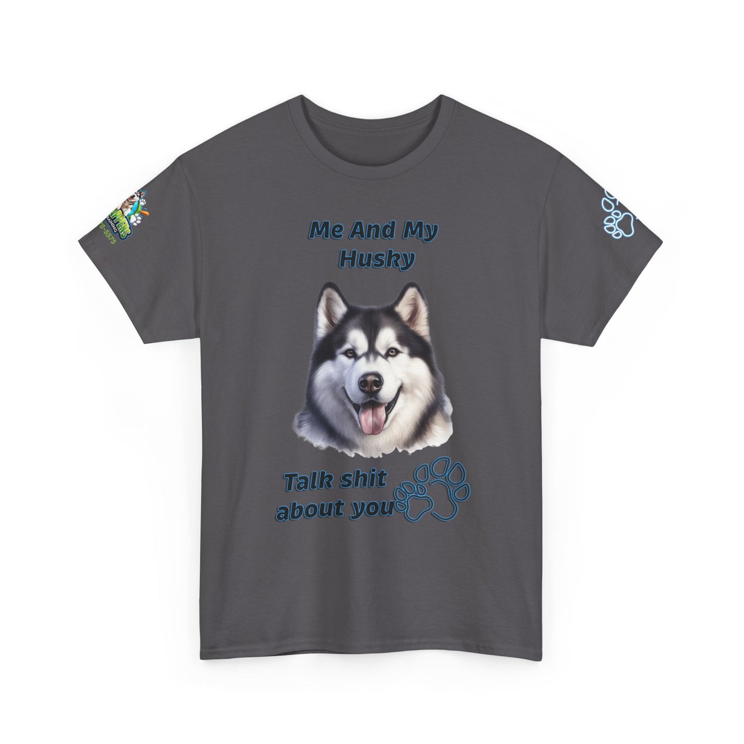 Husky Graphic Tee — "Me And My Husky Talk Shit About You"