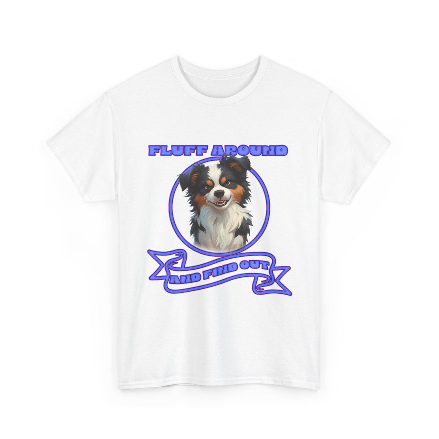 Fluff Around Aussie Dog T-Shirt — "Fluff Around, Graphic Tee