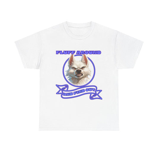 Fluff Around and Find Out Tee — Funny Smirking Dog Graphic T-Shirt