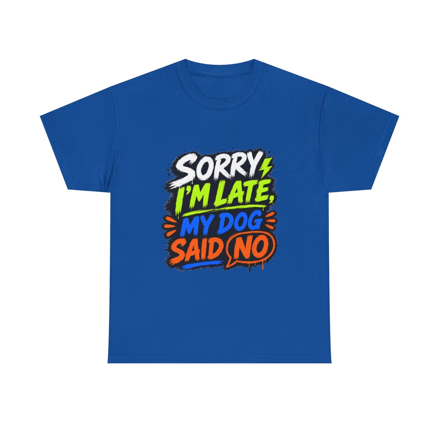 Sorry I’m Late, My Dog Said No T-Shirt