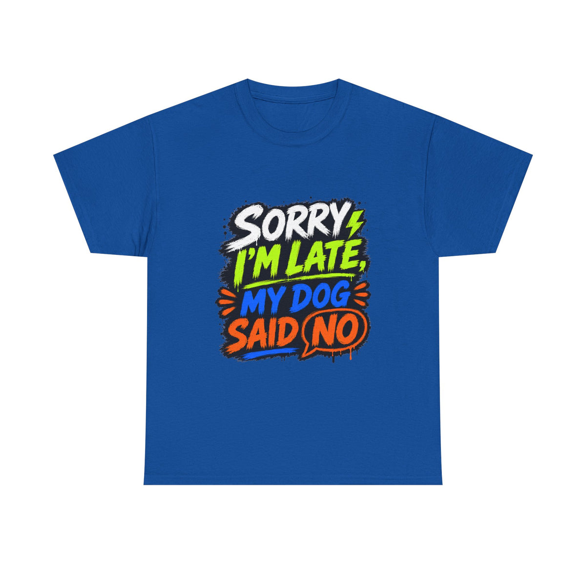 Sorry I’m Late, My Dog Said No T-Shirt