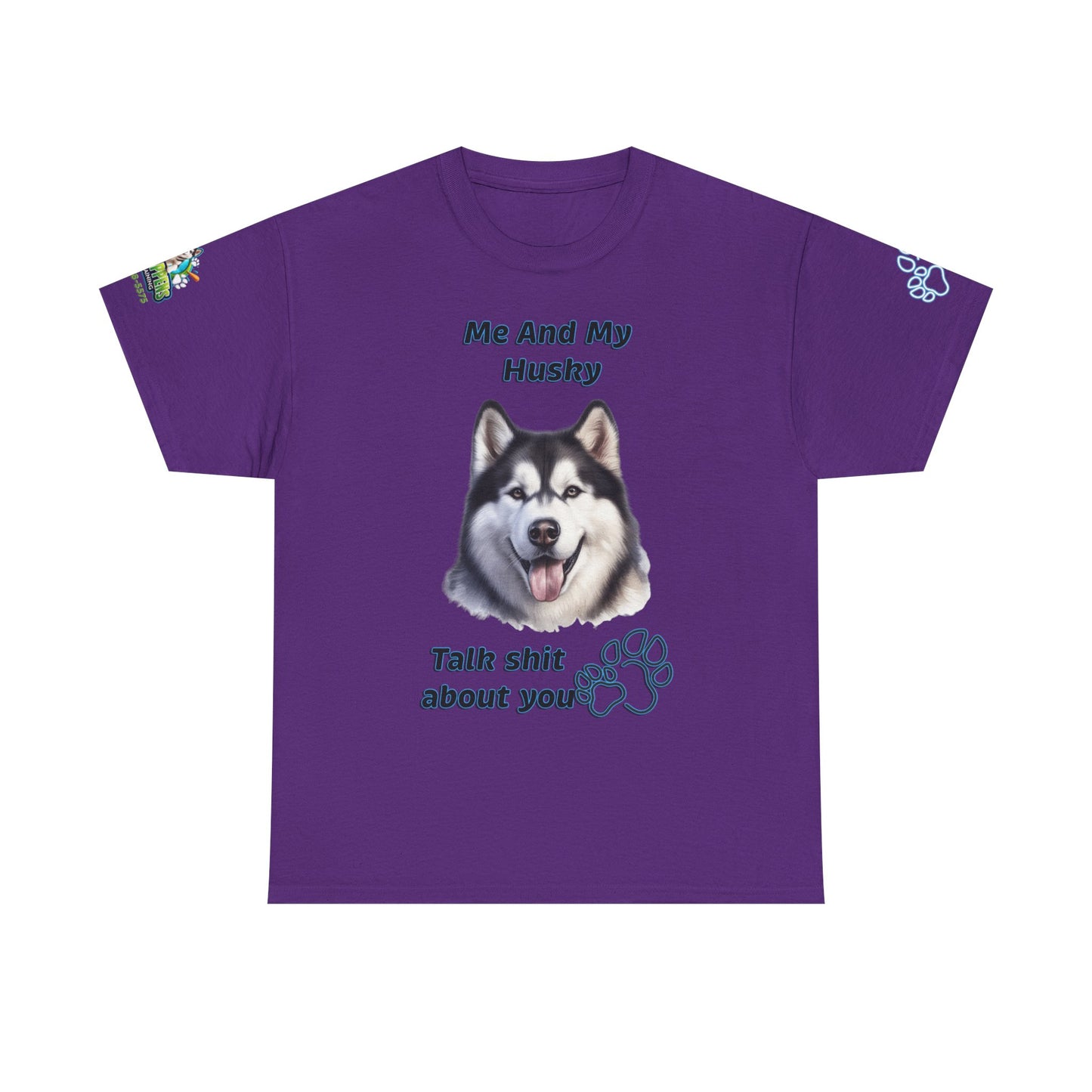 Husky Graphic Tee — "Me And My Husky Talk Shit About You"