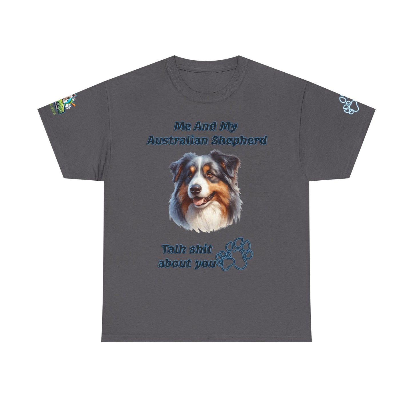 "Me And My Australian Shepherd Talk Shit About You"